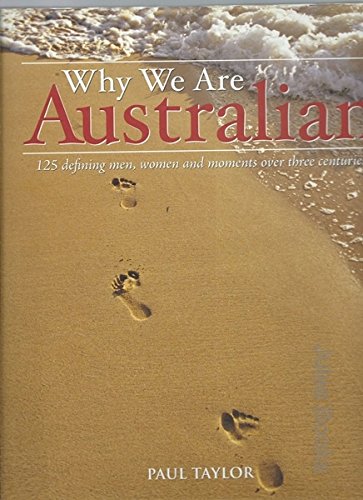 Beispielbild fr Why We Are Australian : 125 Defining Men, Women and Moments over the Three Centuries zum Verkauf von Reuseabook