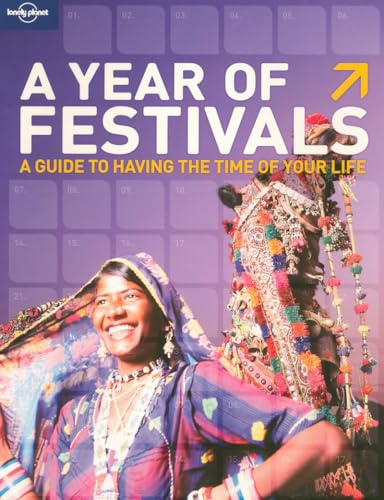 Imagen de archivo de Lonely Planet A Year of Festivals : A Guide to Having the Time of Your Life a la venta por Better World Books: West