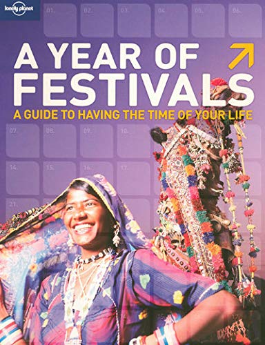 Stock image for Lonely Planet A Year of Festivals : A Guide to Having the Time of Your Life for sale by Better World Books: West