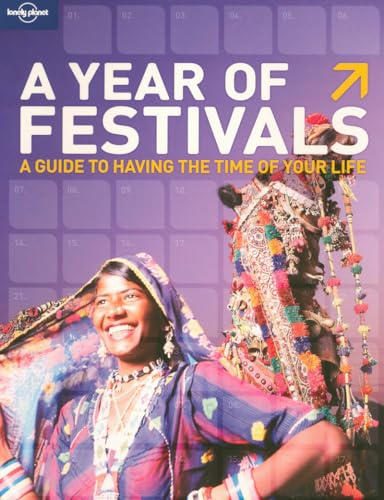 Lonely Planet A Year of Festivals: How to Have the Time of Your Life (9781741790498) by Lonely Planet Publications