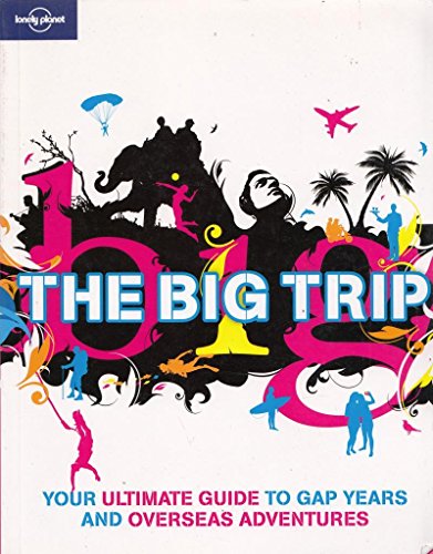 Stock image for Lonely Planet the Big Trip : Your Ultimate Guide to Gap Years and Overseas Adventures for sale by Better World Books