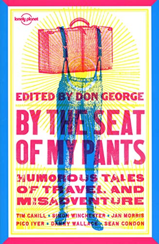 9781741795240: By the Seat of My Pants (Lonely Planet Travel Literature) [Idioma Ingls]: Humorous Tales of Travel and Misadventure