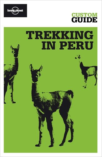 Trekking in Peru: Trekking and Travelling in the Huaraz, Cusco and Arequipa Regions (Lonely Planet CUSTOM Guide) (9781741798586) by Sara Benson