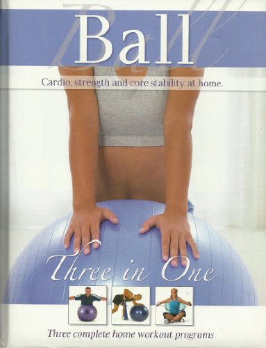 Beispielbild fr Ball: Three in One: Cardio, Strength and Core Stability At Home zum Verkauf von BookHolders
