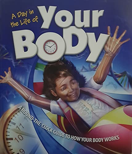 A Day in the Life of Your body: Around the Clock Guide to How Your Body Works (9781741839357) by McMillan, Beverly