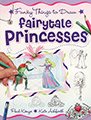 Stock image for Fairytale Princesses (Funky Things to Draw) for sale by Wonder Book