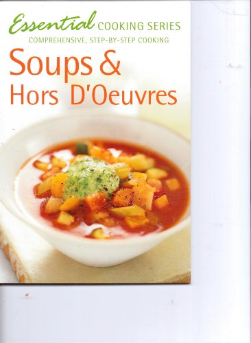 Stock image for Soups and Hors D'oeuvres : Comprehensive, Step-by-Step Cooking for sale by Better World Books