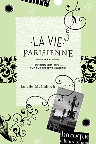 Stock image for La Vie Parisienne: Looking for Love - And the Perfect Lingerie. Janelle McCulloch for sale by ThriftBooks-Dallas