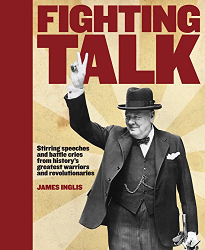 Stock image for Fighting Talk: Stirring Speeches and Battle Cries from History's Greatest Warriors and Revolutionaries for sale by AwesomeBooks