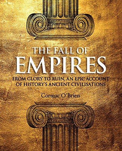 Stock image for The Fall of Empires : From Glory to Ruin, an Epic Account of History's Ancient Civilisations for sale by Westwood Books