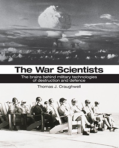 The War Scientists: The Brains Behind Military Technologies of Destruction and Defence