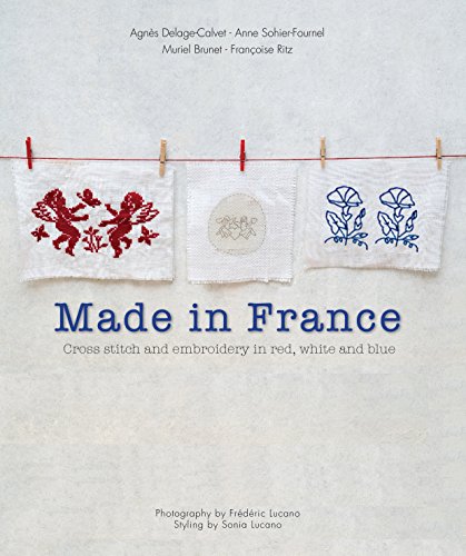 Beispielbild fr Made in France: Cross-stitch and Embroidery in Red, White and Blue zum Verkauf von WorldofBooks