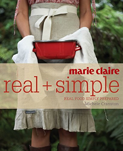 Beispielbild fr marie claire Real + Simple: Real Food Simply Prepared zum Verkauf von WorldofBooks