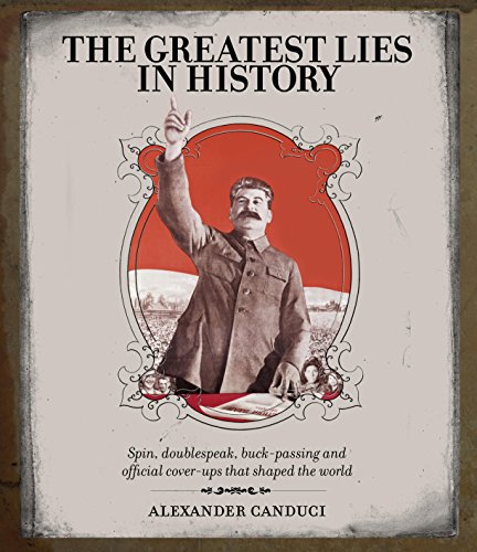 Imagen de archivo de The Greatest Lies in History : Spin, Doublespeak, Buck-Passing and Official Cover-ups That Shaped the World a la venta por Better World Books