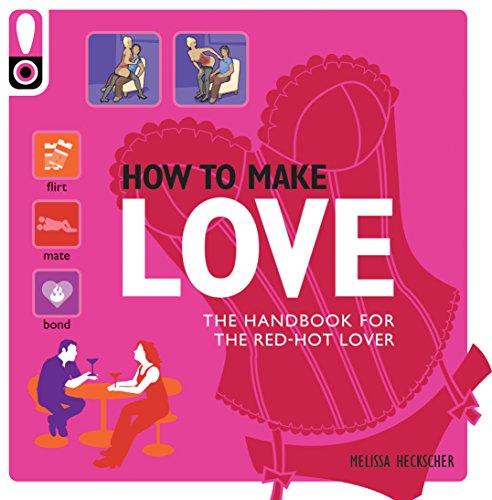 Beispielbild fr How to Make Love: The Handbook for the Red-hot Lover zum Verkauf von medimops