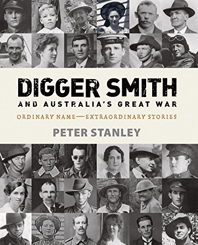 Digger Smith and Australia's Great War: Ordinary Name -- Extraordinary Stories (9781741966800) by Stanley, Peter