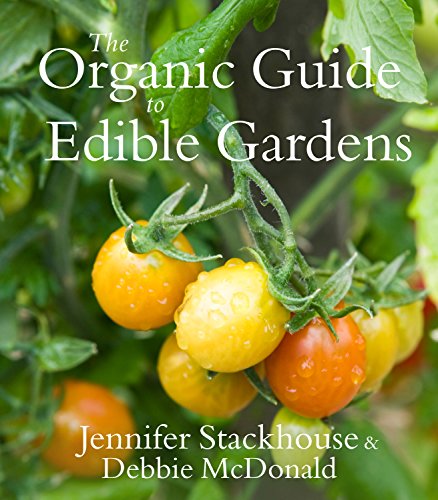 The Organic Guide to Edible Gardens. Jennifer Stackhouse & Debbie McDonald (9781741967517) by Jennifer Stackhouse; Debbie McDonald