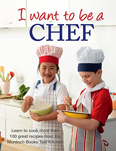 Beispielbild fr I Want to Be a Chef : Learn to Cook More Than 100 Recipes from the Murdoch Books Test Kitchen zum Verkauf von Better World Books