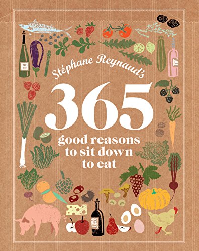 Beispielbild fr St phane Reynaud's 365 Good Reasons To Sit Down To Eat. zum Verkauf von WorldofBooks
