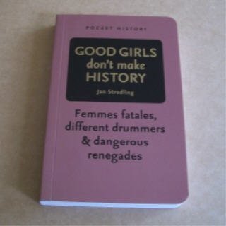 Imagen de archivo de Good Girls Don't Make History - Pocket History (Short History Series) a la venta por WorldofBooks