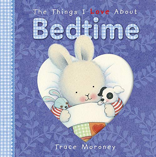 Imagen de archivo de The Things I Love about Bedtime. Tracey Moroney a la venta por ThriftBooks-Atlanta