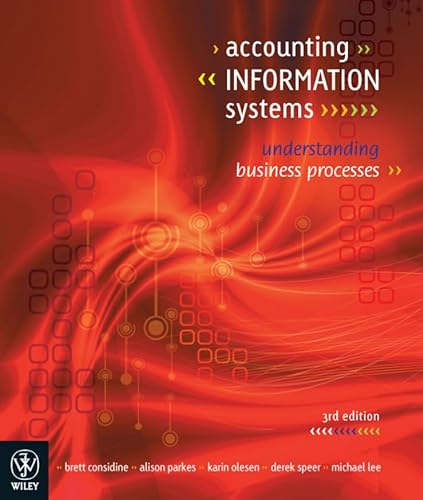 Accounting Information Systems: Understanding Business Processes (9781742165554) by Brett Considine; Alison Parkes; Karin Olesen; Michael Lee; Derek Speer