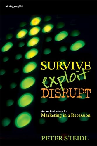 Imagen de archivo de Survive, Exploit, Disrupt : Action Guidelines for Marketing in a Recession a la venta por Better World Books