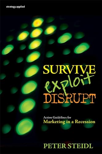 Stock image for Survive, Exploit, Disrupt : Action Guidelines for Marketing in a Recession for sale by Better World Books