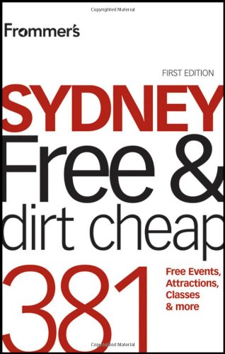 Imagen de archivo de Frommer's Sydney Free and Dirt Cheap : 381 Free Events, Attractions, Classes and More a la venta por Better World Books