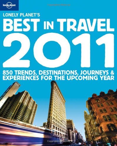 Lonely Planet's 2011 Best in Travel (Lonely Planet the Best in Travel) (9781742200903) by Lonely Planet Publications