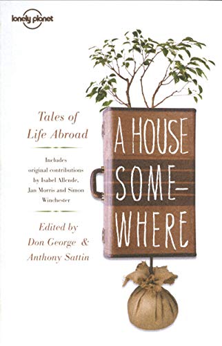 Imagen de archivo de A House Somewhere: Tales of Life Abroad (Lonely Planet Travel Literature) a la venta por Discover Books