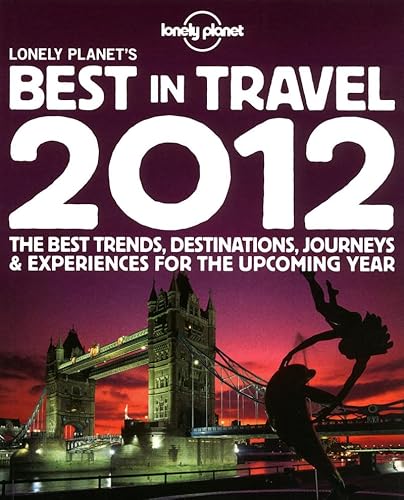 Beispielbild fr Lonely Planet's Best in Travel 2012: General Reference (Lonely Planet Best in Travel) zum Verkauf von medimops