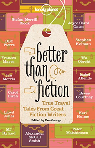 Imagen de archivo de Better Than Fiction: True Travel Tales from Great Fiction Writers (Lonely Planet Travel Literature) a la venta por Reuseabook