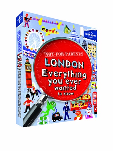 Imagen de archivo de Lonely Planet Not for Parents London: Everything You Ever Wanted to Know a la venta por Goodwill Books