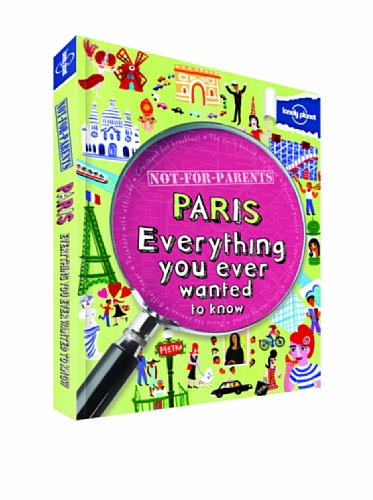 Imagen de archivo de Lonely Planet Not for Parents Paris: Everything You Ever Wanted to Know a la venta por Bookmonger.Ltd