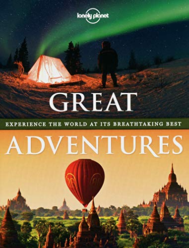 Beispielbild fr Lonely Planet Great Adventures: Experience the World at Its Breathtaking Best zum Verkauf von Irish Booksellers