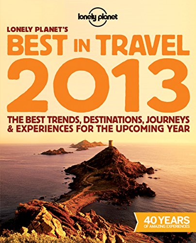 Imagen de archivo de Lonely Planet's 2013 Best in Travel: The Best Trends, Destinations, Journeys & Experiences for the Upcoming Year (General Reference) a la venta por SecondSale