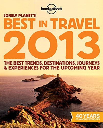 9781742209999: Lonely Planet's Best in Travel 2013: The best trends, destinations, journeys & experiences for the upcoming year (Lonely Planet Travel Reference) [Idioma Ingls]