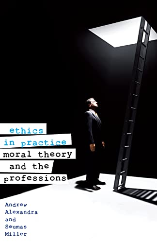 Beispielbild fr Ethics in Practice : Moral Theory and the Professions zum Verkauf von Better World Books Ltd