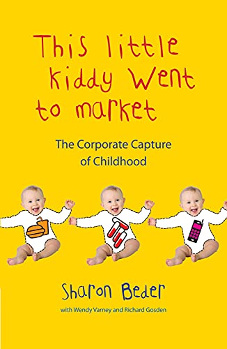 Stock image for This Little Kiddy Went to the Market: The Corporate Capture of Childhood for sale by Goulds Book Arcade, Sydney