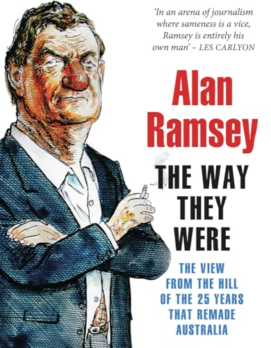 The Way They Were: The View from the Hill of the 25 Years That Remade Australia (9781742232713) by Ramsey, Alan