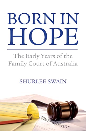 Born in Hope: The Early Years of the Family Court of Australia (9781742232928) by Swain, Shurlee