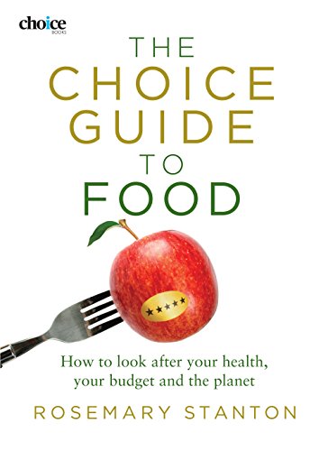 Beispielbild fr The Choice Guide to Food: How to Look After Your Health, Your Budget and the Planet zum Verkauf von Irish Booksellers