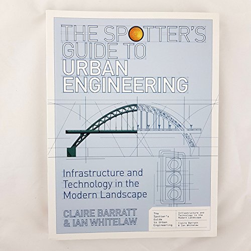 Stock image for The Spotter's Guide to Urban Engineering: Infrastructure and Technology in the Modern Landscape for sale by Ripponlea Books