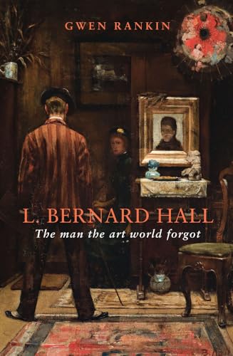 Imagen de archivo de L Bernard Hall The Man the Art World Forgot a la venta por PBShop.store US