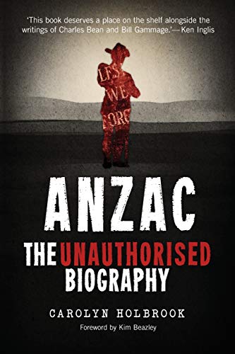 9781742234076: Anzac, the Unauthorised Biography