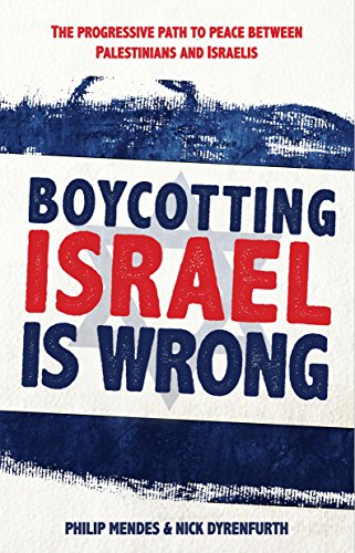Boycotting Israel is Wrong: The Progressive Path to Peace between Palestinians and Israelis.