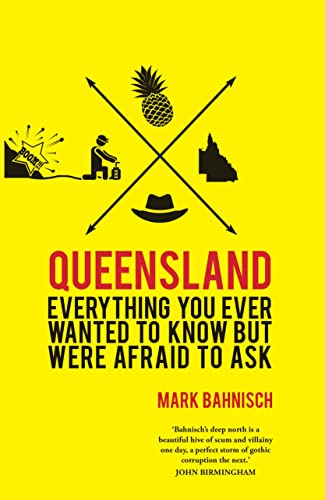 Imagen de archivo de Queensland: Everything You Ever Wanted to Know, But Were Afraid to Ask a la venta por Hill End Books