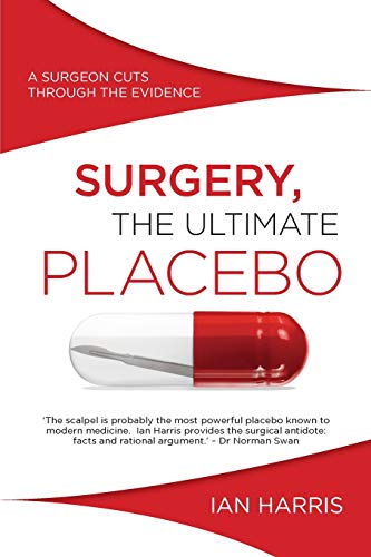 Imagen de archivo de Surgery, the Ultimate Placebo A Surgeon Cuts Through the Evidence a la venta por PBShop.store US