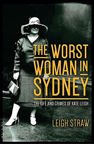 9781742234793: The Worst Woman in Sydney: The Life and Crimes of Kate Leigh